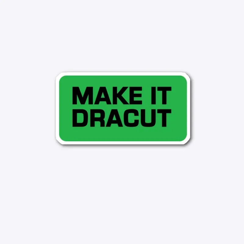 Make it Dracut Sticker